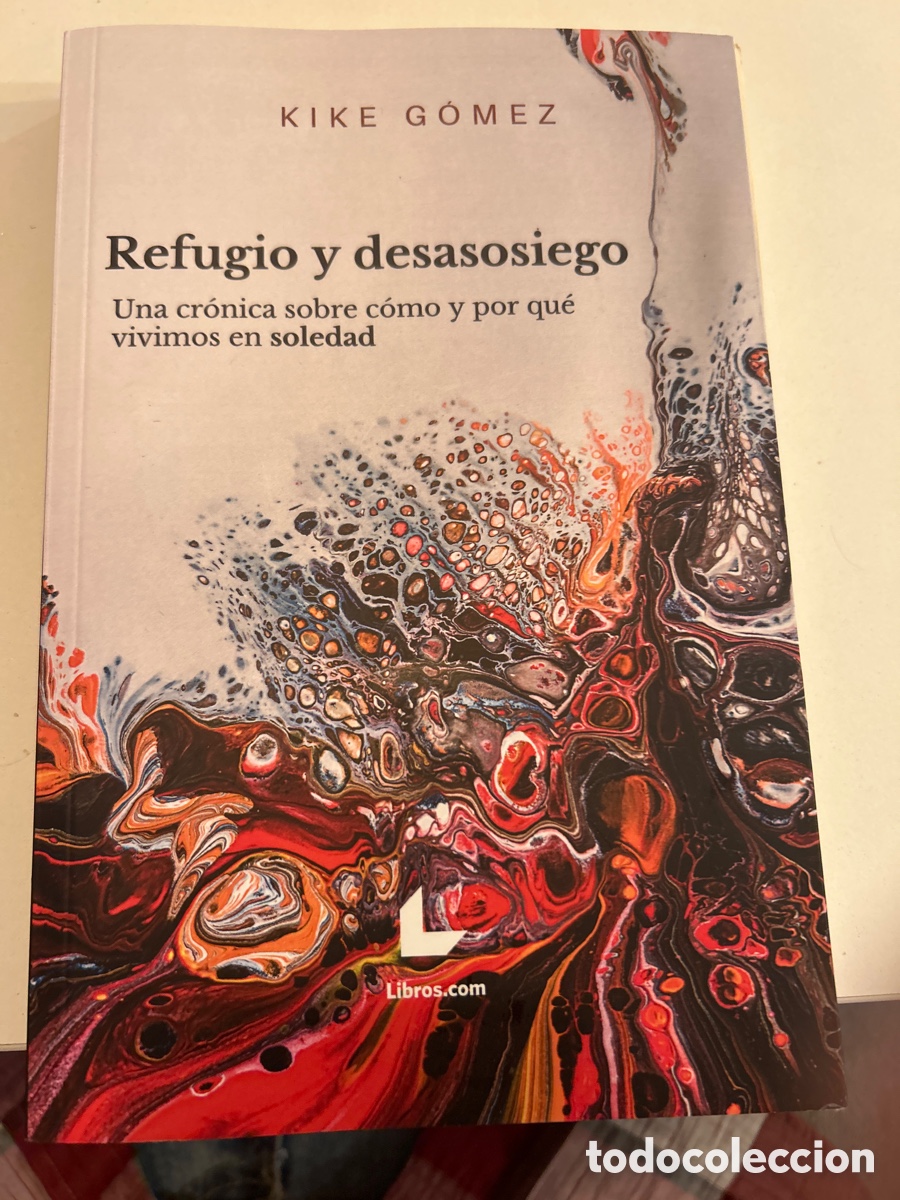 Libros de segunda mano: Refugio y desasosiego. Una cr&oacute;nica sobre c&oacute;mo y por qu&eacute; vivimos en soledad. Por kike G&oacute;mez. C1A
