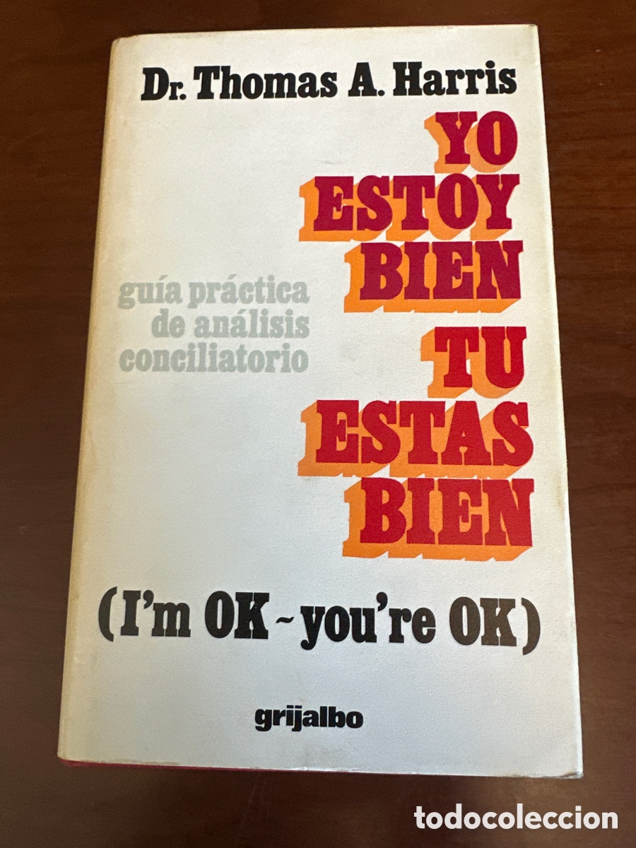 Libros de segunda mano: YO ESTOY BIEN, TU ESTAS BIEN (DR. THOMAS A. HARRIS) (GRIJALBO)