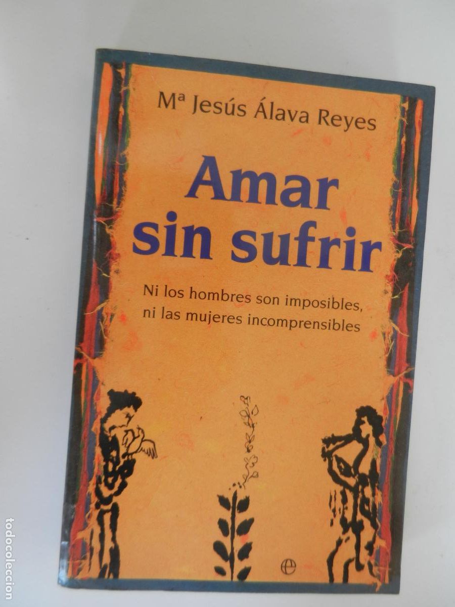 Libros de segunda mano: AMAR SIN SUFRIR - M&ordf; JESUS ALAVA REYES - ESFERA - 2006