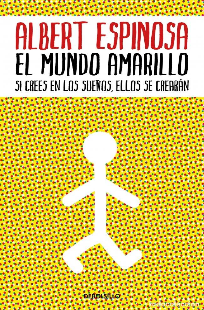Libros de segunda mano: El Mundo Amarillo: Si Crees en los Sue&ntilde;os, Ellos Se Crear&aacute;n - Albert Espinosa - Debolsillo - Best Se