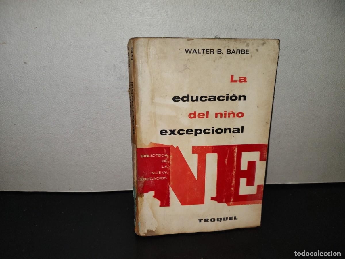 Libros de segunda mano: 200- La Educaci&oacute;n Del Ni&ntilde;o Excepcional - Walter B. Barbe - Ediciones Troquel, 1968
