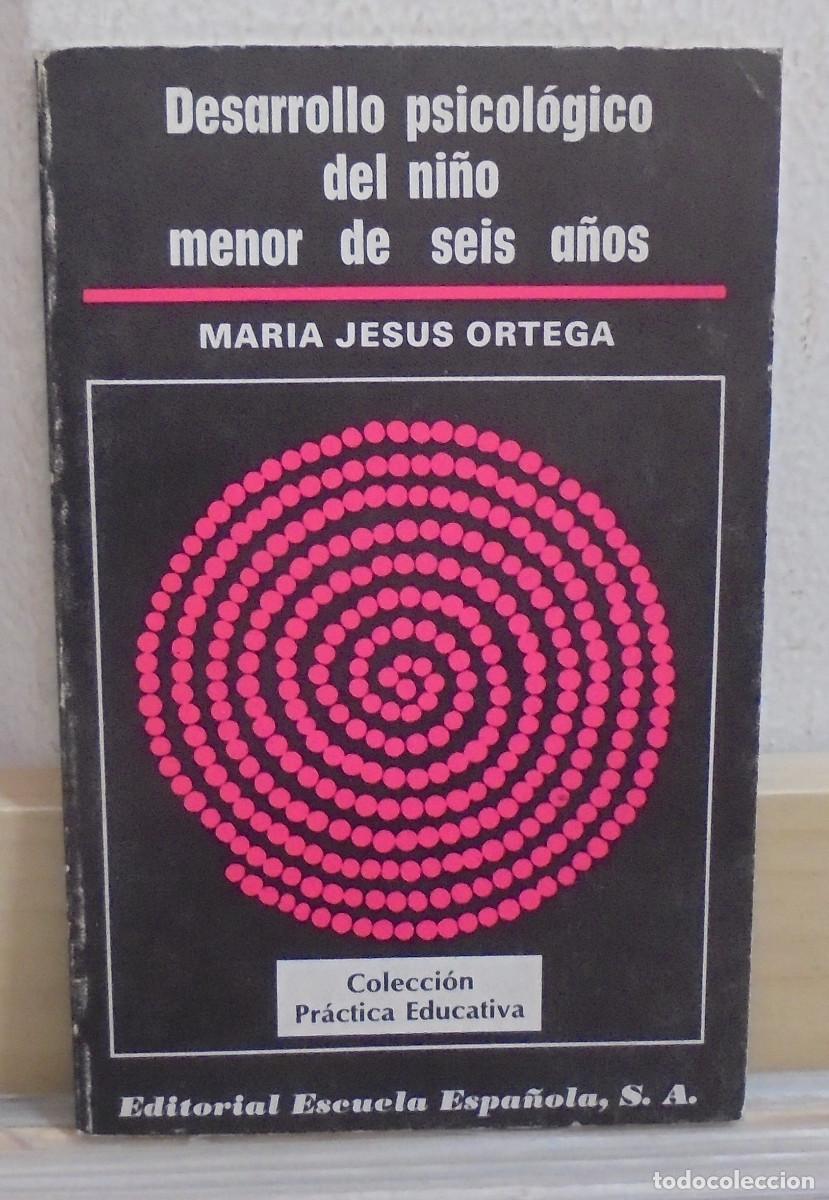 Libros de segunda mano: Desarrollo psicol&oacute;gico del ni&ntilde;o menor de seis a&ntilde;os. Mar&iacute;a Jes&uacute;s Ortega