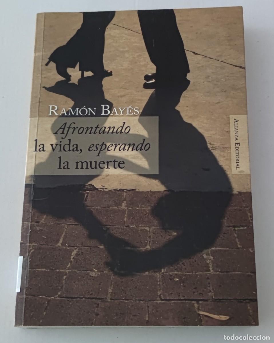 Libros de segunda mano: AFRONTANDO LA VIDA, ESPERANDO LA MUERTE - RAM&Oacute;N BAY&Eacute;S - ALIANZA EDITORIAL (PSICOLOG&Iacute;A)