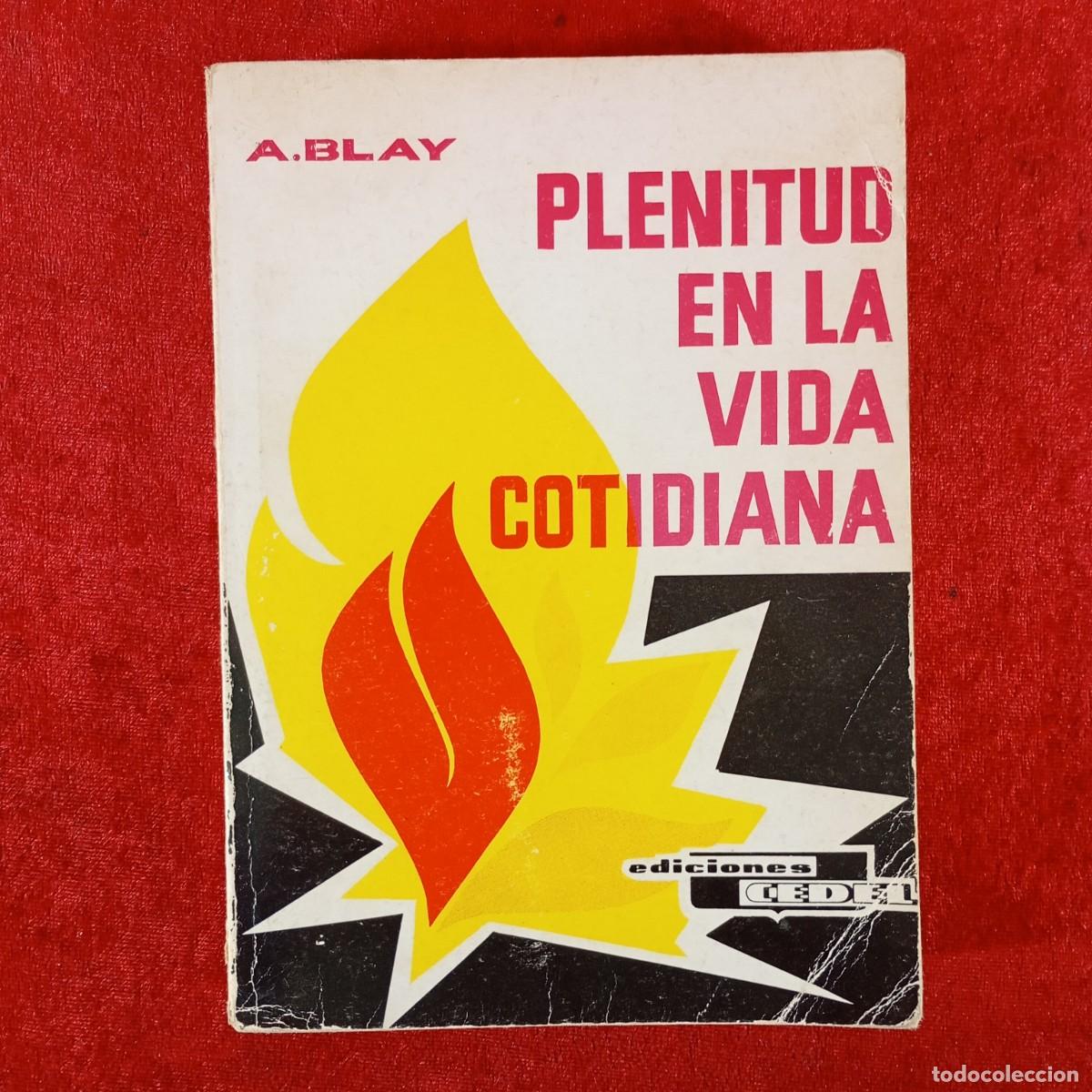 Libros de segunda mano: PLENITUD EN LA VIDA COTIDIANA - A. BLAY - EDICIONES CEDEL - 1981 / 5945