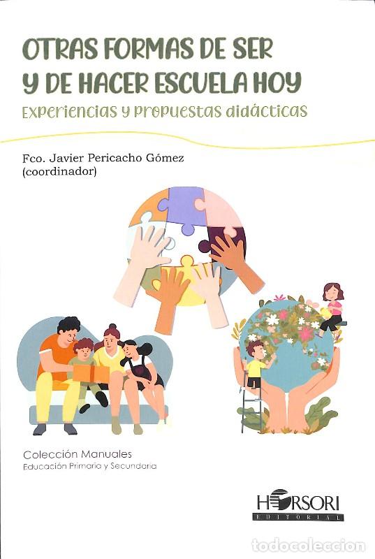 Libros de segunda mano: Otras Formas de Ser y de Hacer Escuela Hoy: Experiencias y Propuestas Did&aacute;cticas - Pericacho - Horso