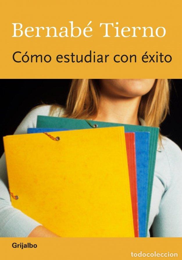 Libros de segunda mano: C&oacute;mo Estudiar con &Eacute;xito: Una Gu&iacute;a para Potenciar el &Eacute;xito del Estudiante - Bernab&eacute; Tierno - Grijalbo