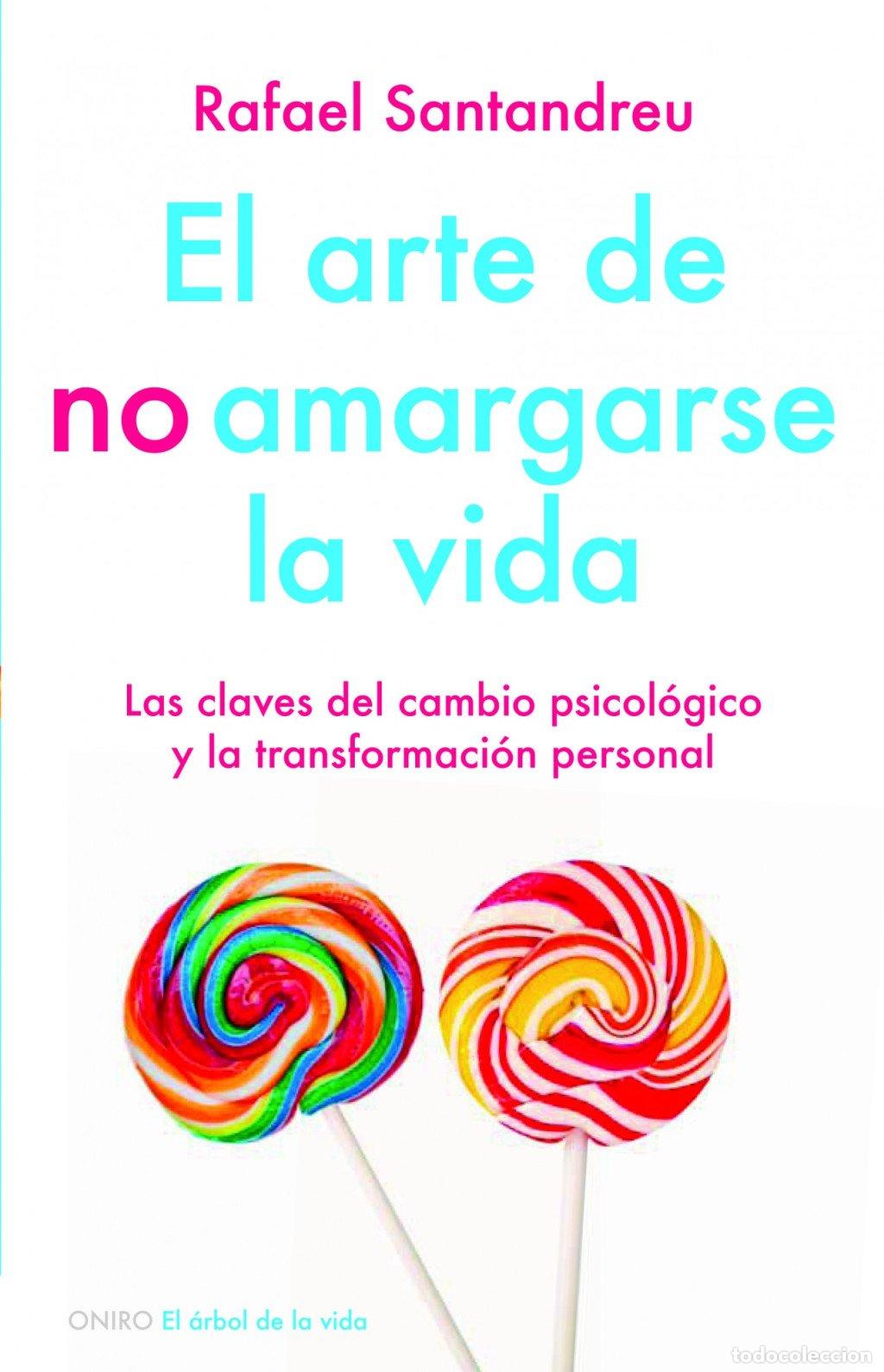 Libros de segunda mano: El Arte de No Amargarse la Vida: Las Claves del Cambio Psicol&oacute;gico - Rafael Santandreu - Oniro