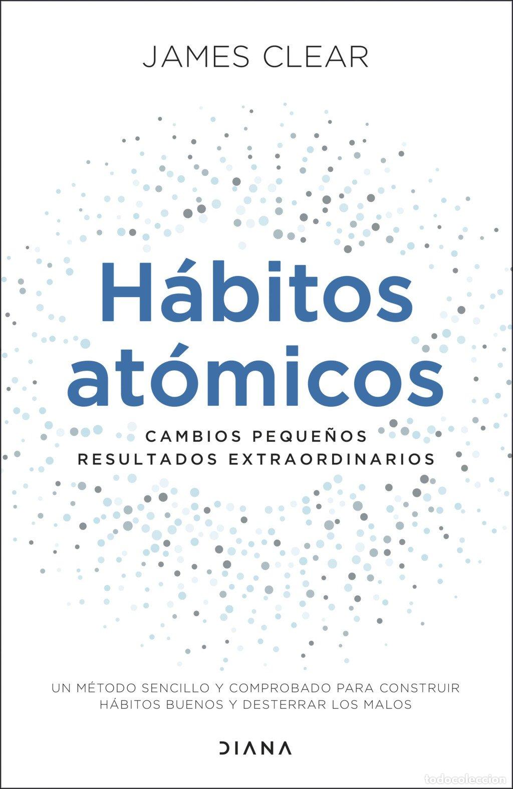 Libros de segunda mano: H&aacute;bitos At&oacute;micos: Cambios Peque&ntilde;os, Resultados Extraordinarios - James Clear - Diana - Autoconocimie