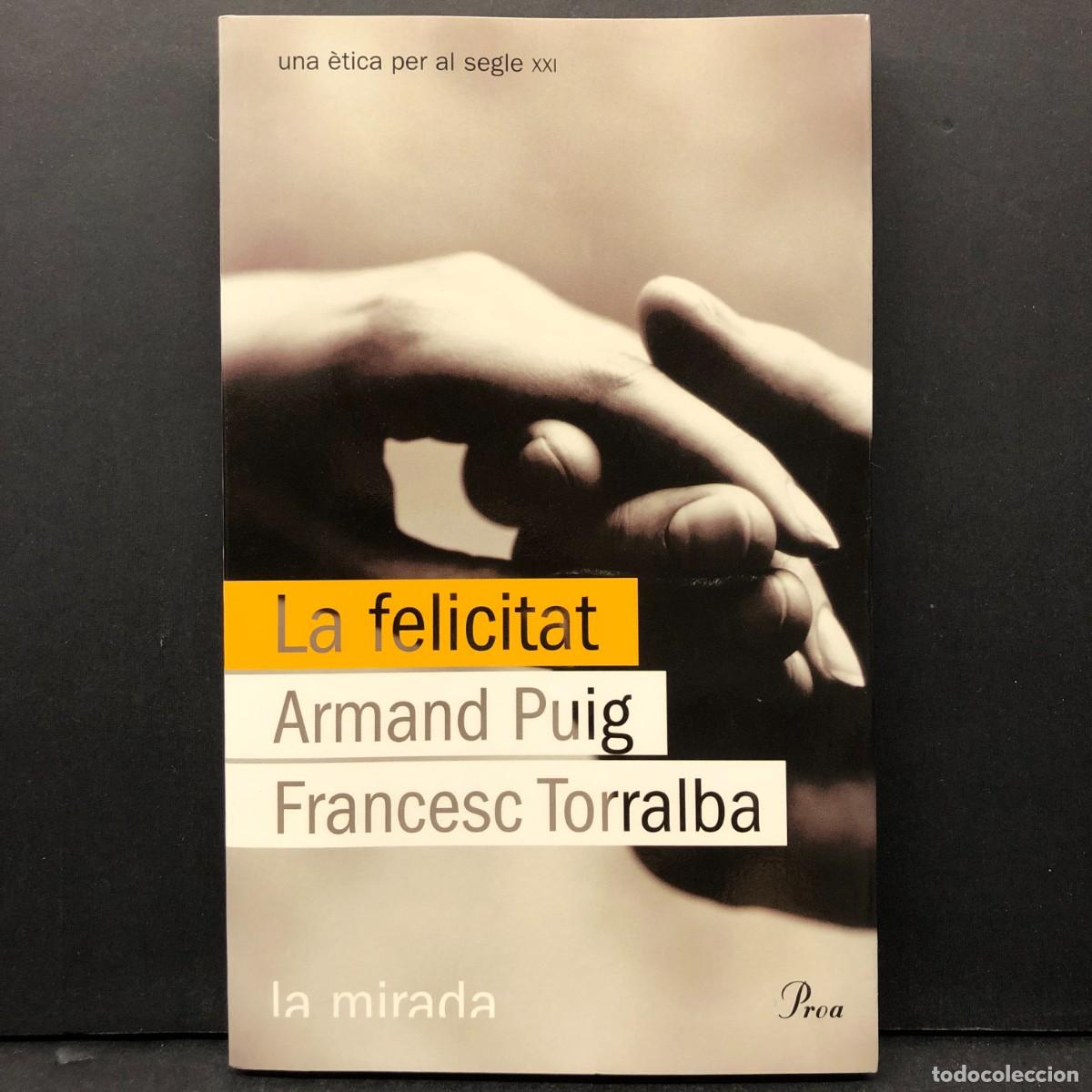 Libros de segunda mano: UNA &Egrave;TICA PER AL SEGLE XXI - LA FELICITAT - ARMAND PUIG, FRANCESC TORRALBA - LA MIRADA - PROA / 37