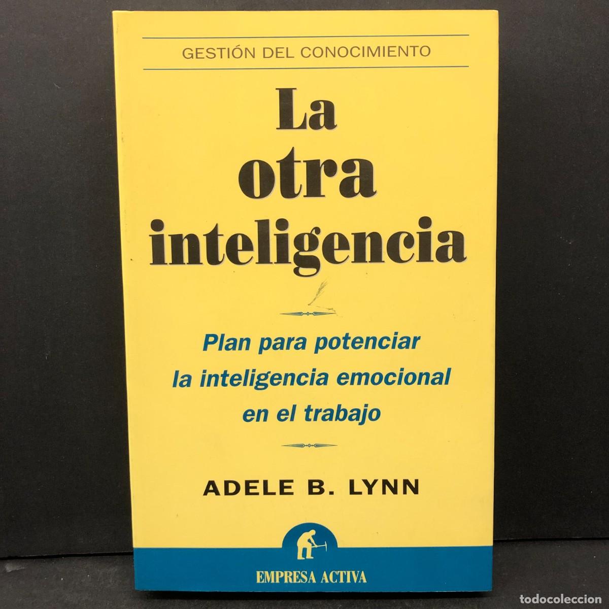 Libros de segunda mano: LA OTRA INTELIGENCIA - PLAN PARA POTENCIAR LA INTELIGENCIA EMOCIONAL EN EL TRABAJO - ADELE LYNN / 72