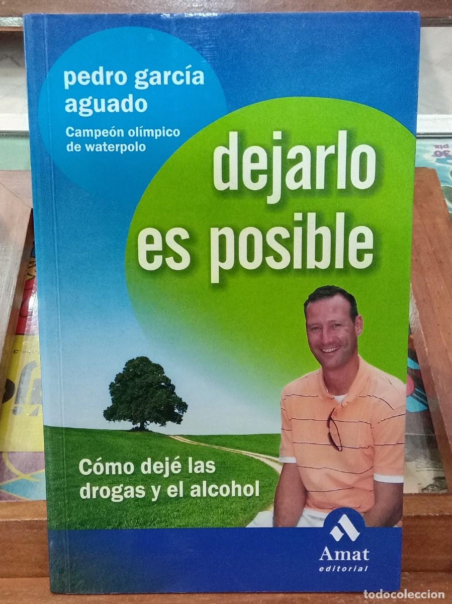 Libros de segunda mano: Dejarlo es Posible (C&oacute;mo dej&eacute; las Drogas y el Alcohol)-Pedro Garc&iacute;a Aguado-Edit. Amat Editorial 2009