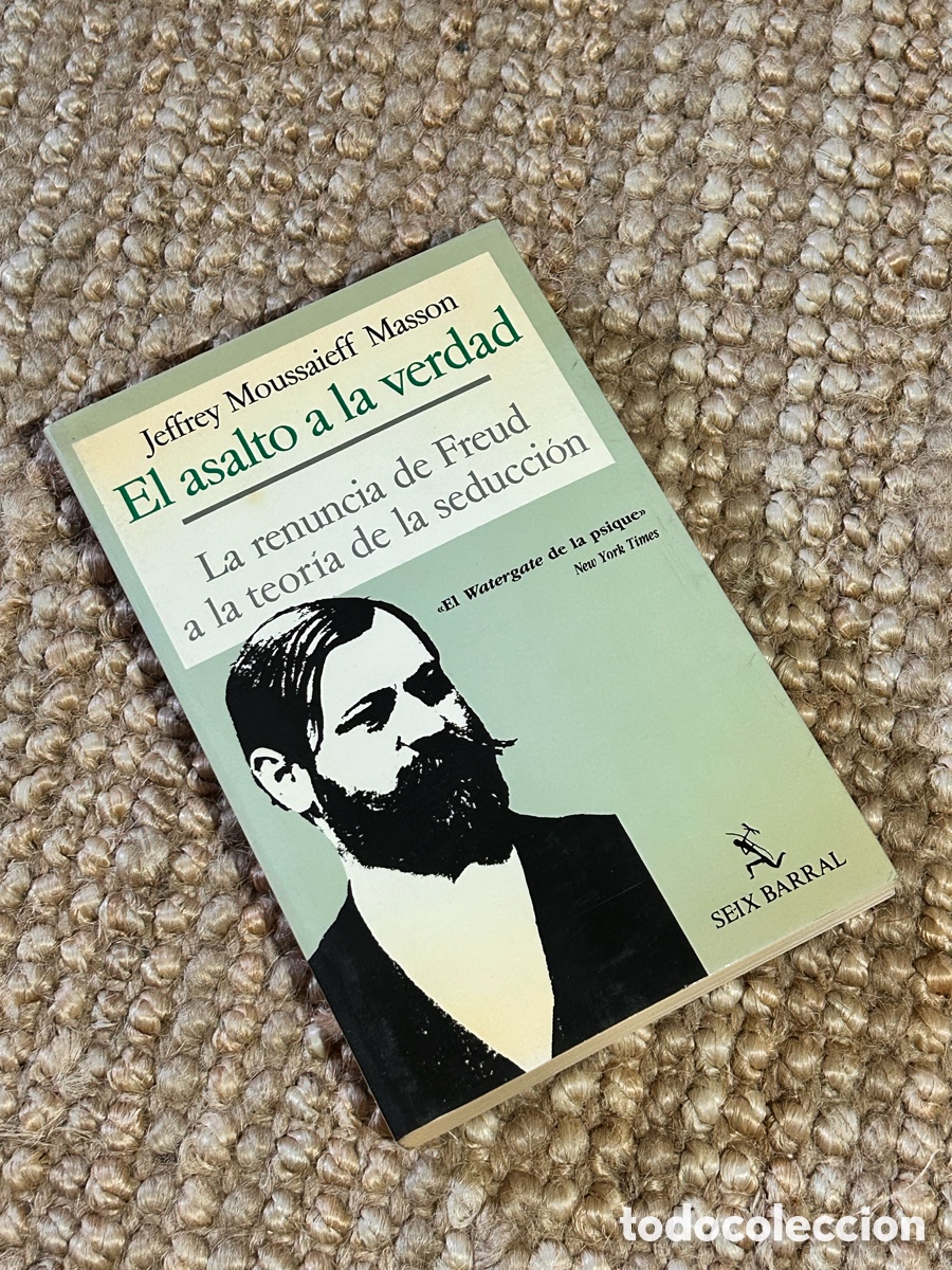 Libros de segunda mano: El asalto a la verdad - Jeffrey Moussaieff Masson - Seix Barral (1985)