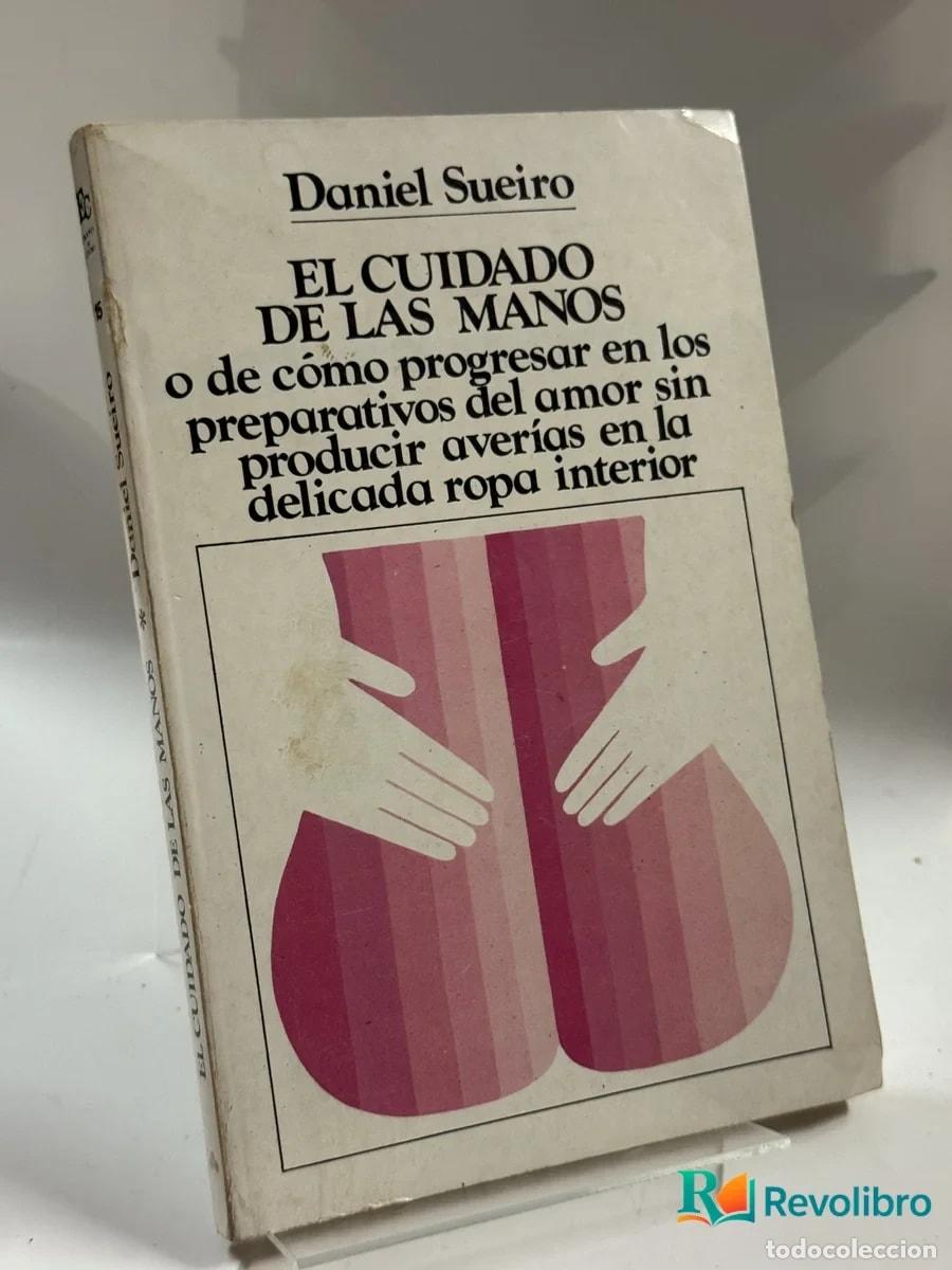 Libros de segunda mano: EL CUIDADO DE LAS MANOS o de c&oacute;mo progresar en los preparativos del amor sin producir aver&iacute;as en la