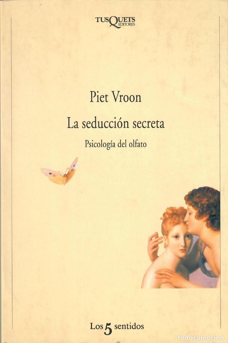 Libros de segunda mano: LA SEDUCCI&Oacute;N SECRETA. PSICOLOG&Iacute;A DEL OLFATO / PIET VROON