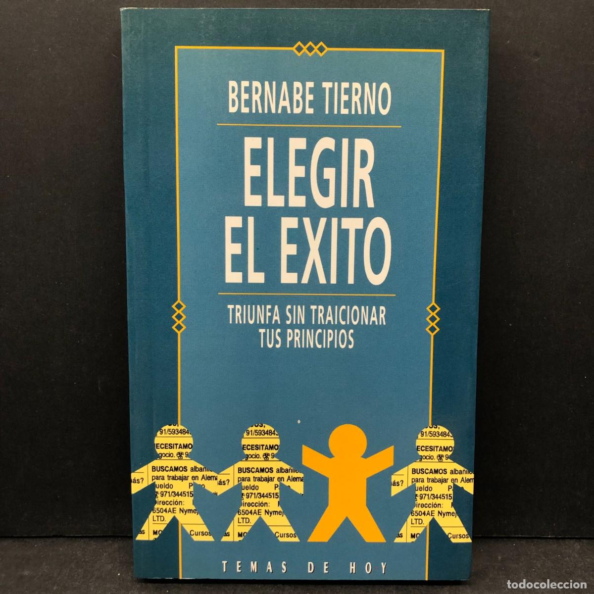 Libros de segunda mano: ELEGIR EL EXITO - BERNABE TIERNO - TRIUNFA SIN TRAICIONAR TUS PRINCIPIOS - TEMAS DE HOY / 1689