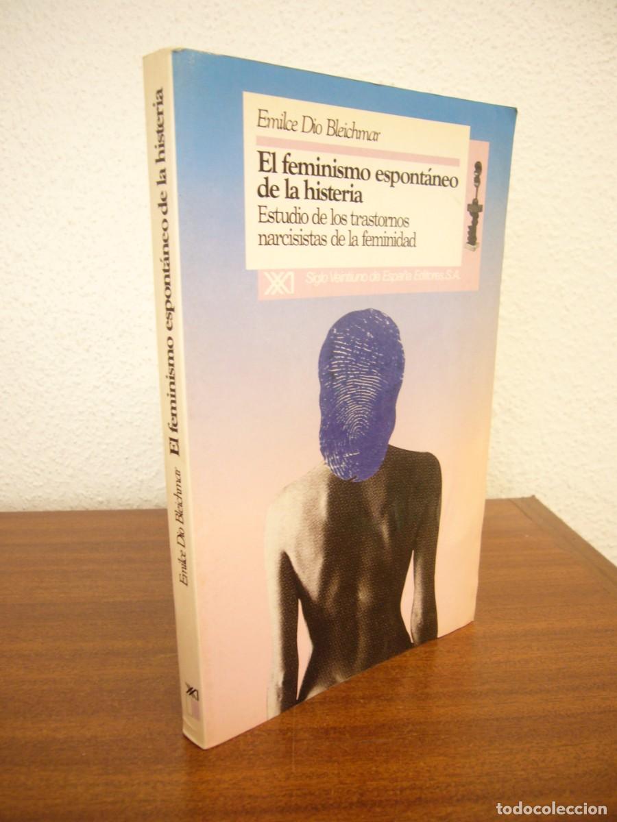 Libros de segunda mano: EL FEMINISMO ESPONT&Aacute;NEO DE LA HISTERIA (SIGO XXI, 1991) EMILCE DIO BLEICHMAR