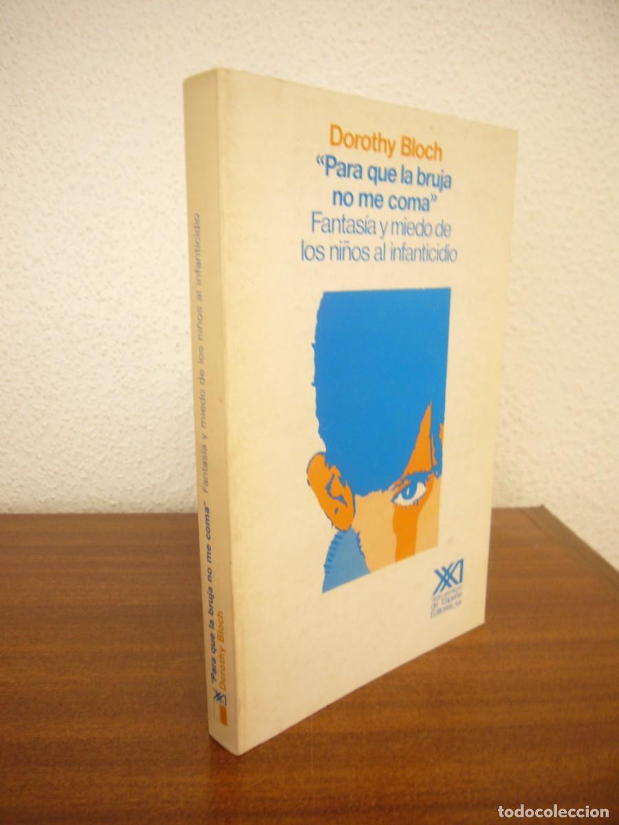 Libros de segunda mano: DOROTHY BLOCH: PARA QUE LA BRUJA NO ME COMA. FANTAS&Iacute;A Y MIEDO DE LOS NI&Ntilde;OS AL INFANTICIDIO (SIGLO XX
