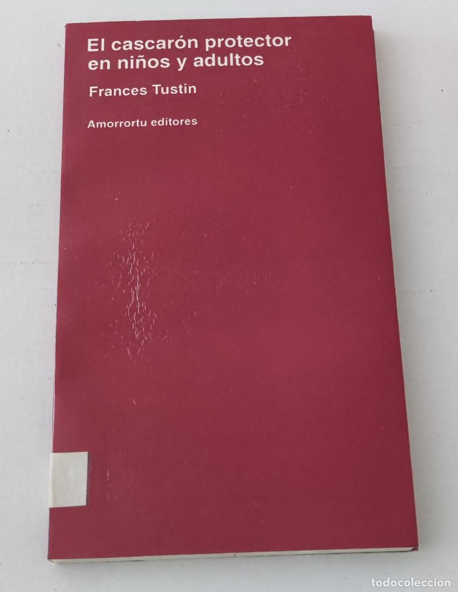 Libros de segunda mano: EL CASCAR&Oacute;N PROTECTOR EN NI&Ntilde;OS Y ADULTOS - FRANCES TUSTIN - AMORRORTU (PSICOAN&Aacute;LISIS / AUTISMO)