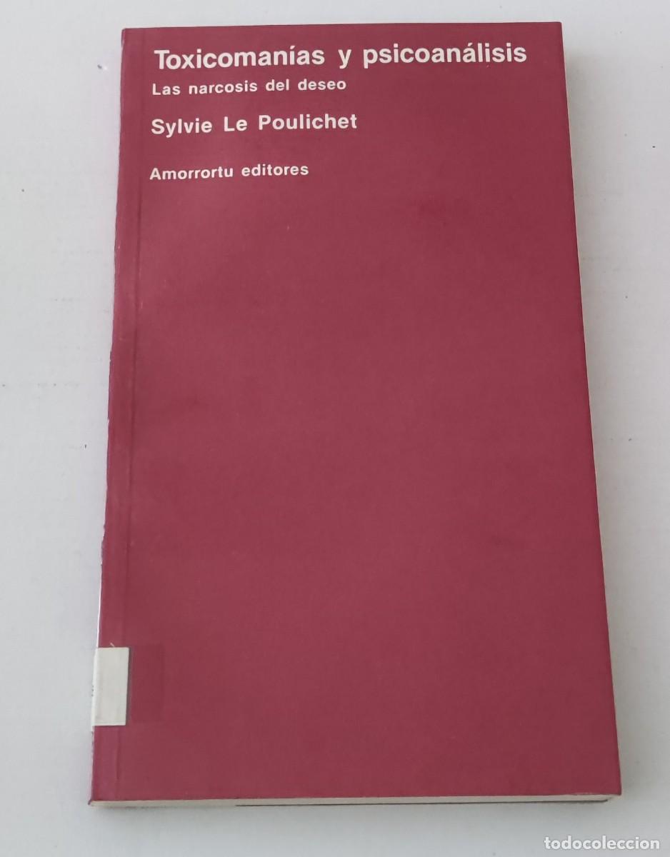 Libros de segunda mano: TOXICOMAN&Iacute;AS Y PSICOAN&Aacute;LISIS - SYLVIE LE POULICHET - AMORRORTU EDITORES (ADICCIONES)