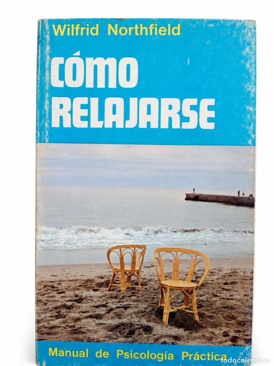 Libros de segunda mano: WILFRID NORTHFIELD &ndash; C&Oacute;MO RELAJARSE &ndash; MANUAL DE PSICOLOG&Iacute;A PR&Aacute;CTICA LM