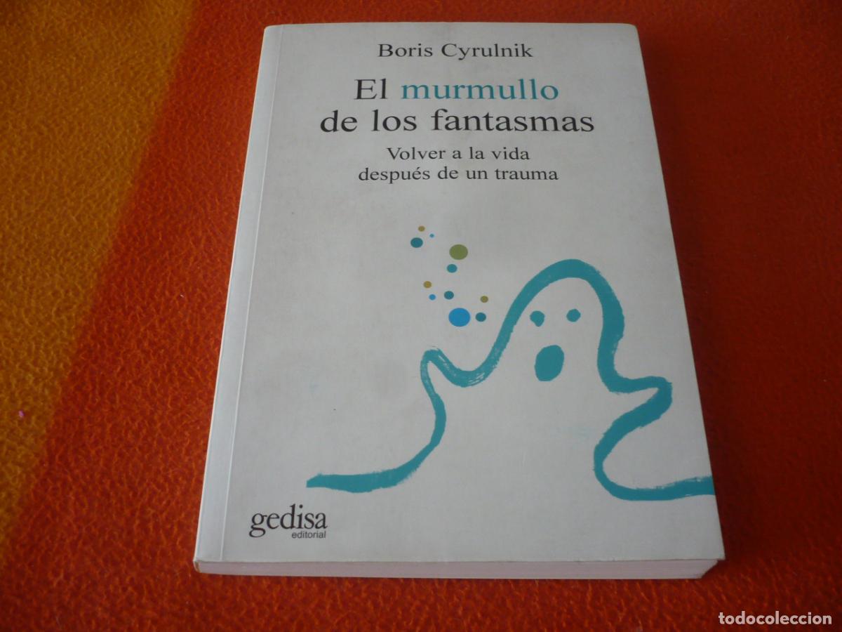 Libros de segunda mano: EL MURMULLO DE LOS FANTASMAS VOLVER A LA VIDA DESPUES DE UN TRAUMA ( BORIS CYRULNIK ) PSICOLOGIA