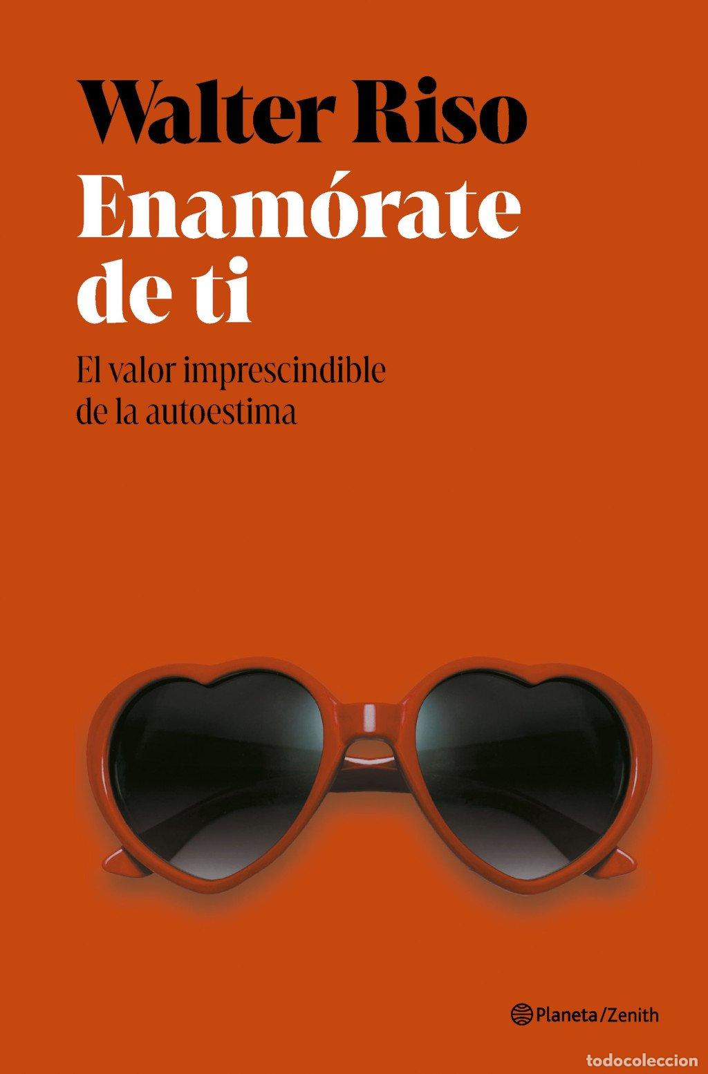 Libros de segunda mano: Enam&oacute;rate de Ti: El Valor Imprescindible de la Autoestima - Walter Riso - Zenith