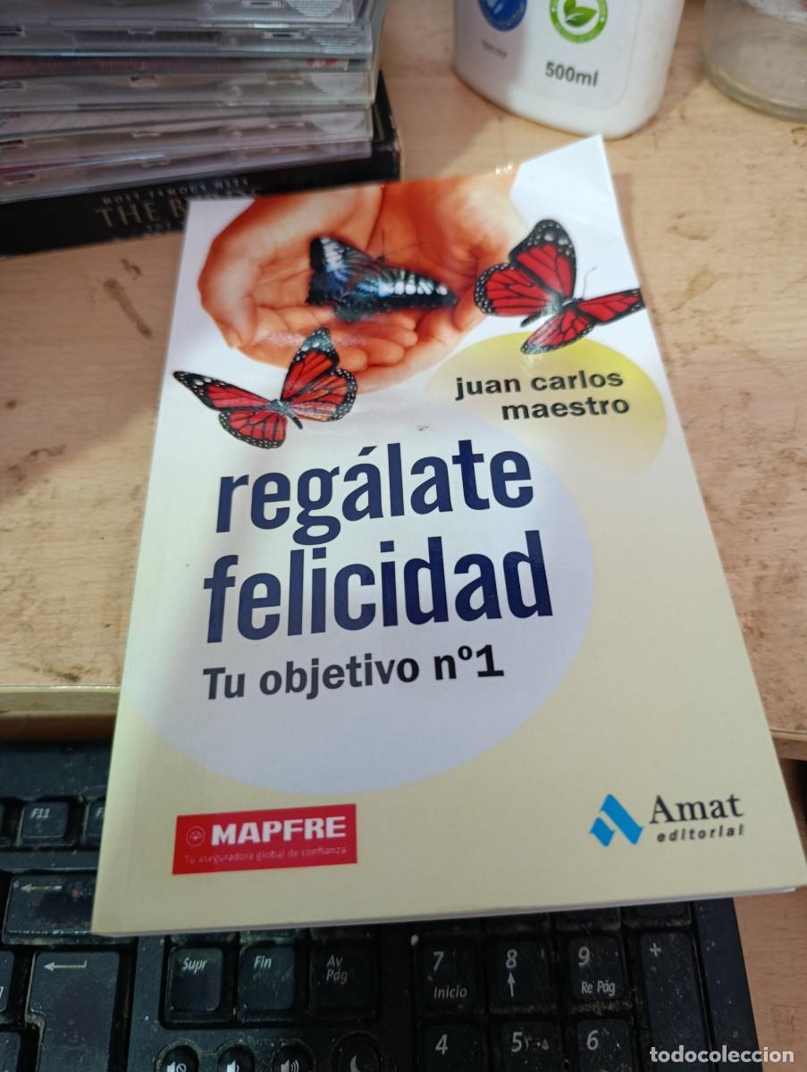 Libros de segunda mano: REGALATE FELICIDAD. TU OBJETIVO N&ordm; 1. JUAN CARLOS MAESTRO. EST33B1
