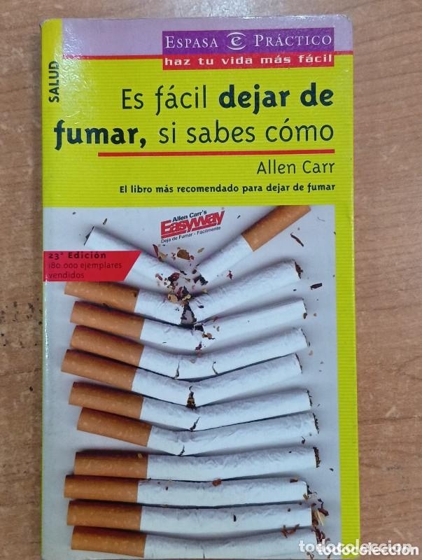 Libros de segunda mano: Es F&aacute;cil Dejar de Fumar, Si Sabes C&oacute;mo - Allen Carr - Espasa - Practicos
