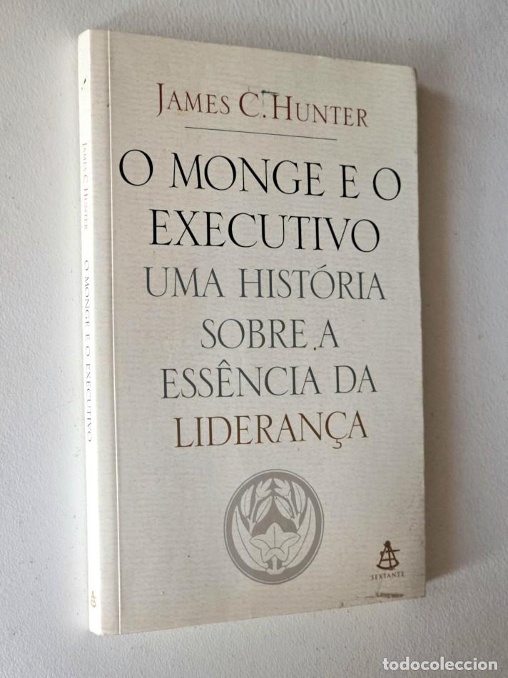 Libros de segunda mano: O MONGE E O EXECUTIVO. UMA HIST&Oacute;RIA SOBRE A ESS&Ecirc;NCIA DA LIDERAN&Ccedil;A - C. HUNTER, James