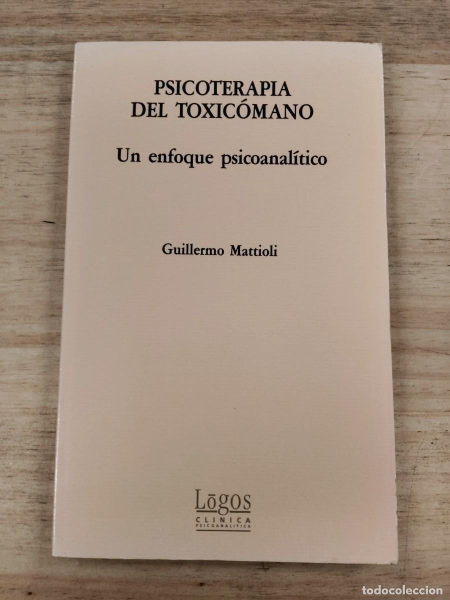 Libros de segunda mano: Psicoterapia del toxic&oacute;mano: un enfoque psicoanal&iacute;tico - Guillermo Mattioli - Ediciones Logos, 1989
