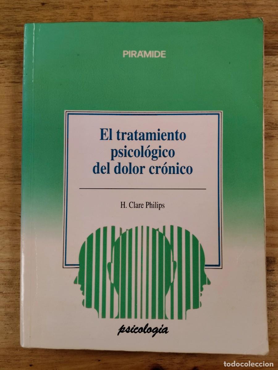 Libros de segunda mano: El tratamiento psicol&oacute;gico del dolor cr&oacute;nico - H. Clare Philips - Ediciones Pir&aacute;mide, 1988