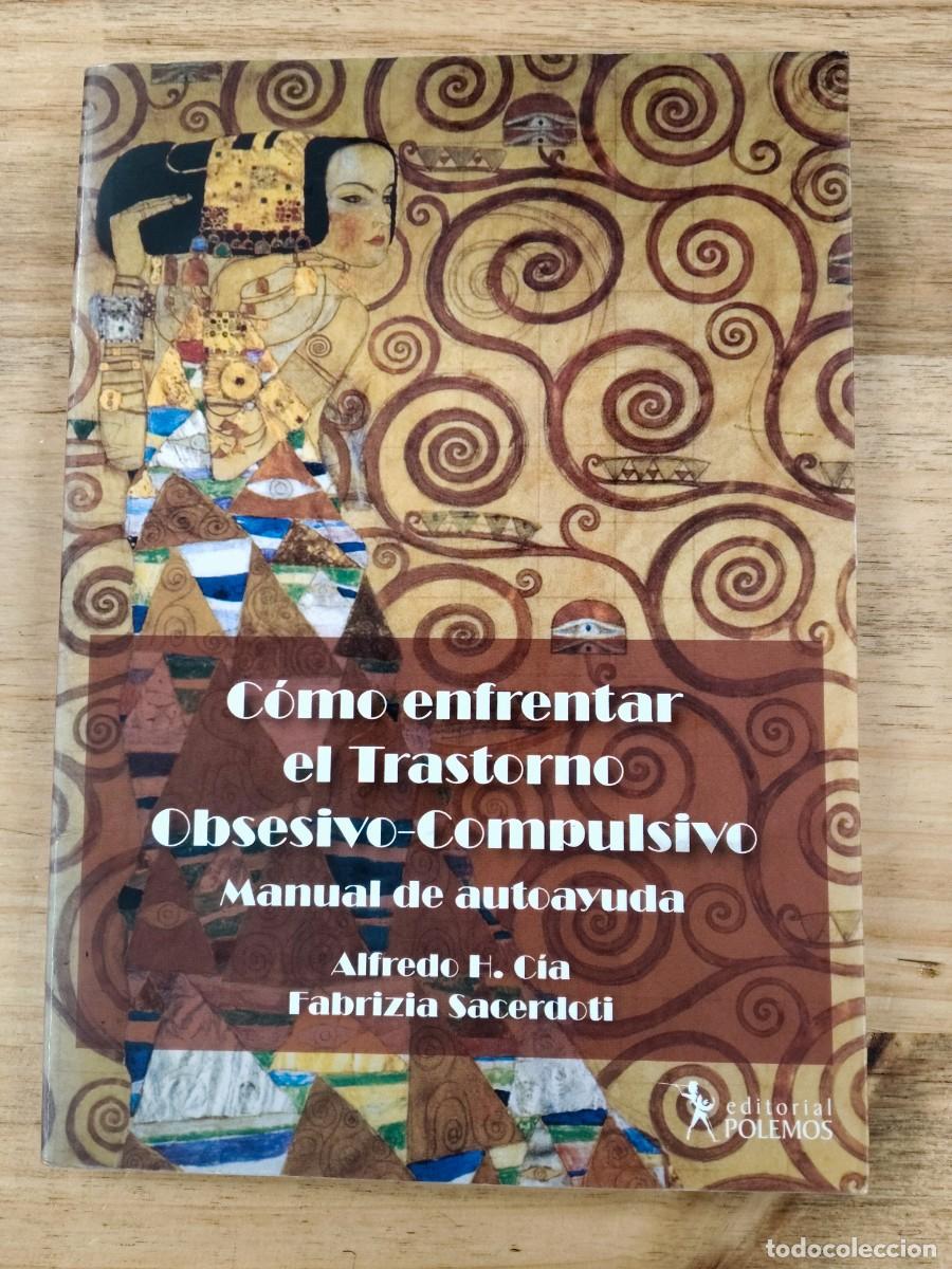 Libri di seconda mano: C&oacute;mo Enfrentar el Trastorno Obsesivo-Compulsivo: Manual de Autoayuda - Alfredo H. C&iacute;a y F. Sacerdoti