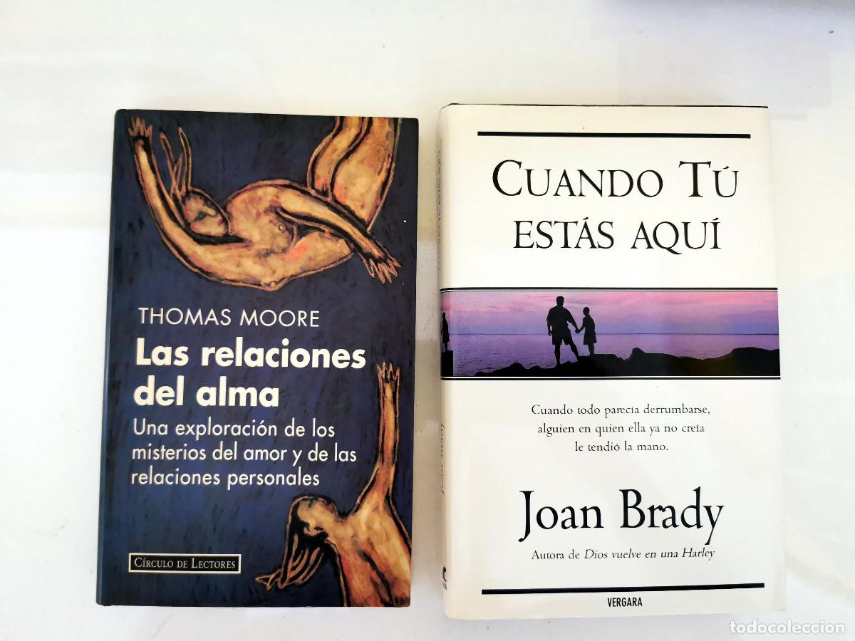 Libros de segunda mano: Cuando tu est&aacute;s aqu&iacute; Joan Brady. Vergara, tapa dura + Las relaciones del alma. Thomas Moore. Una ex