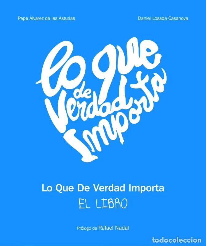 Libros de segunda mano: Lo Que de Verdad Importa - Losada Casanova, Daniel, &Aacute;lvarez de las Asturias, Pepe - Lunwerg - 2012