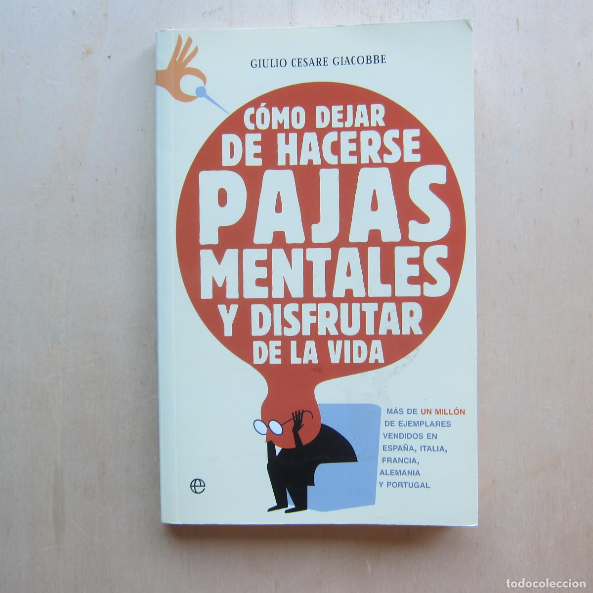 Libros de segunda mano: C&Oacute;MO DEJAR DE HACERSE PAJAS MENTALES Y DISFRUTAR DE LA VIDA - GIULIO CESARE GIACOBBE (ESFERA) MANUAL