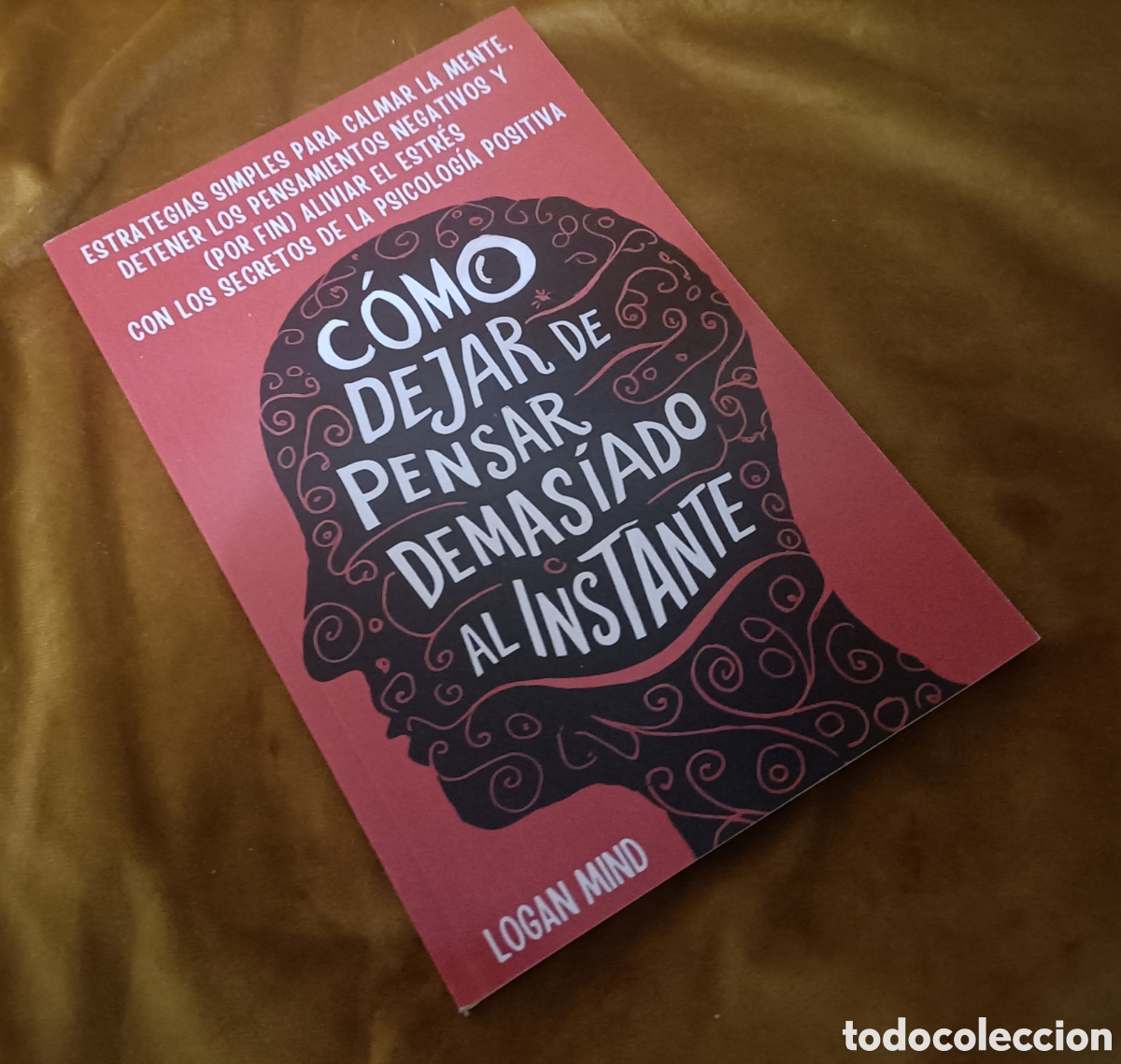 Libros de segunda mano: Como dejar de pensar demasiado al instante. Logan Mind.