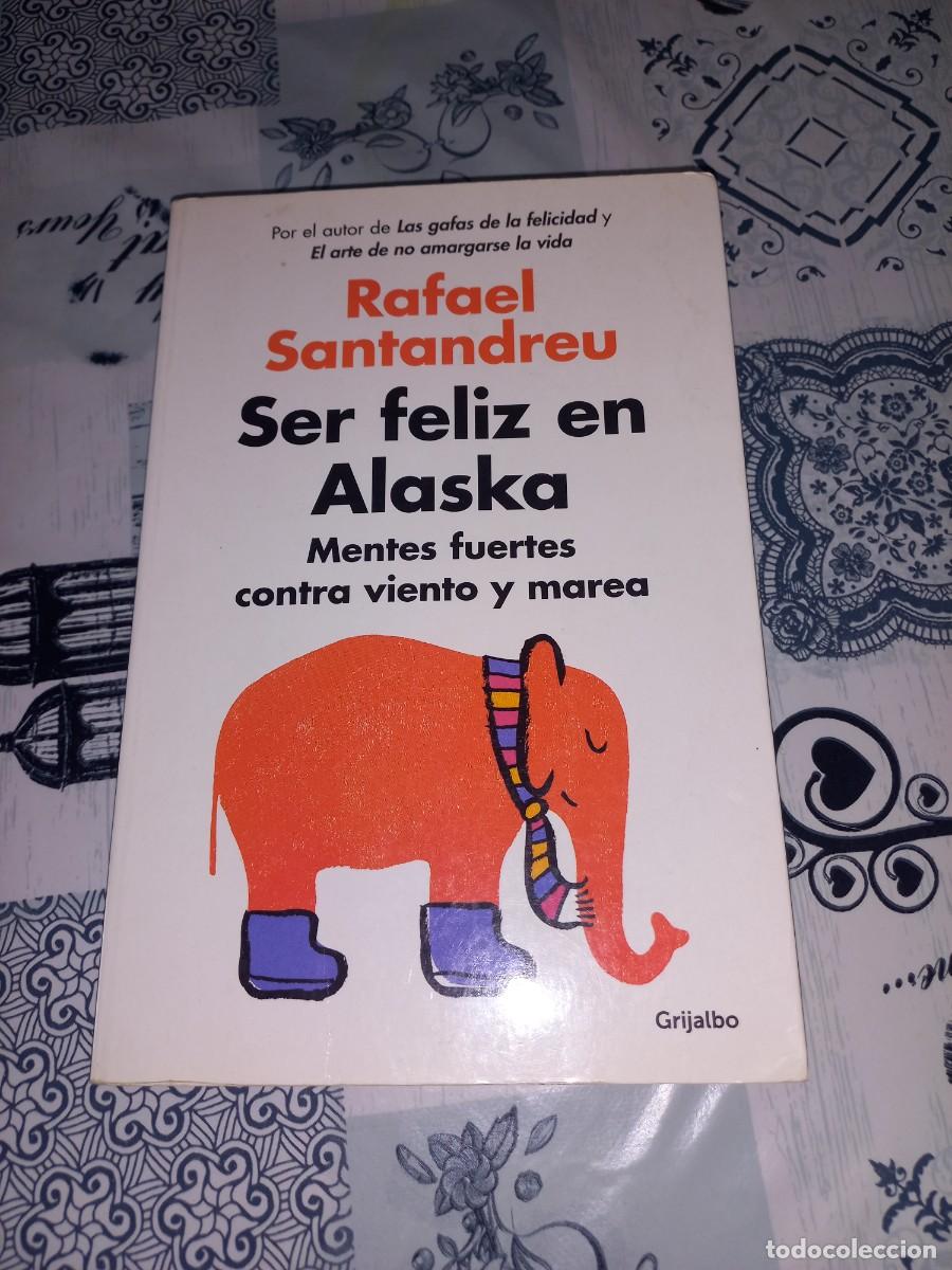 Libros de segunda mano: SER FELIZ EN ALASKA. Mentes fuertes contra viento... Rafael Santandreu