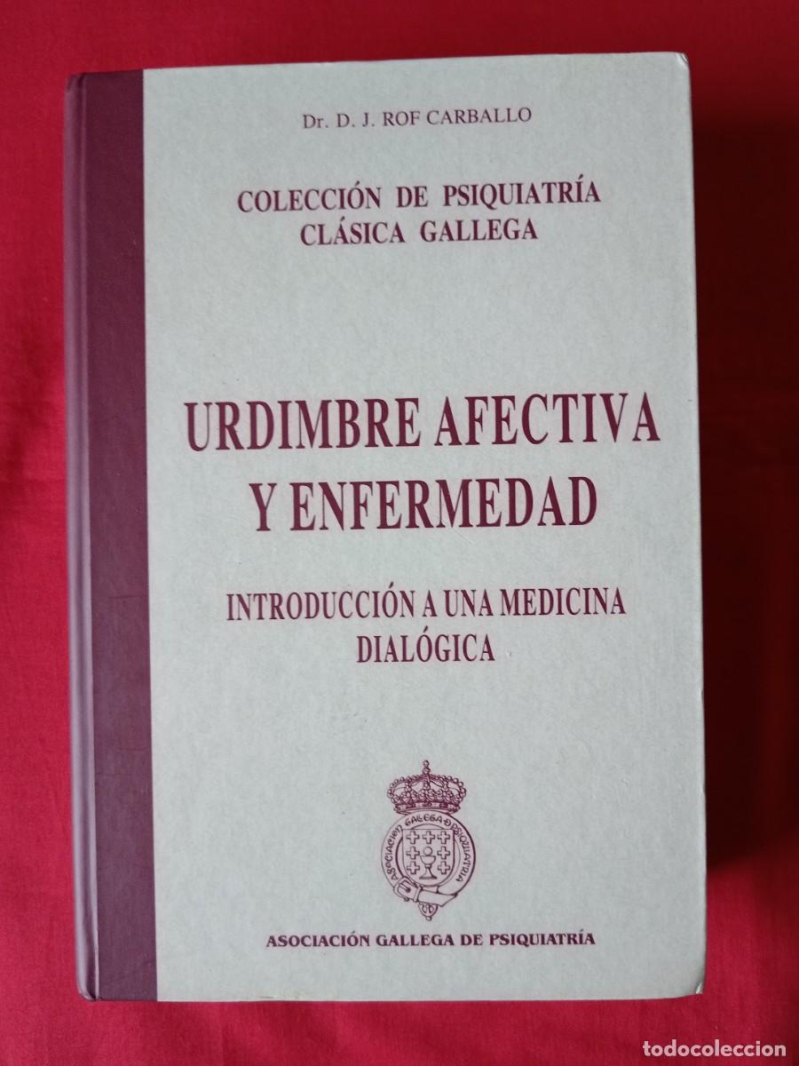 Libros de segunda mano: URDIMBRE AFECTIVA Y ENFERMEDAD. DR. D. J. ROF CARBALLO. ASOC. GALLEGA DE PSIQUATR&Iacute;A 1999