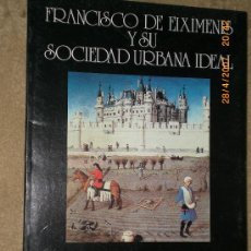 Libros de segunda mano: FRANCISCO DE EIXIMENIS Y SU SOCIEDAD URBANA IDEAL. . Lote 22465128