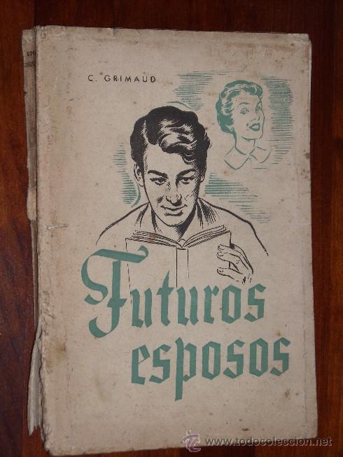 Livres d'occasion: Futuros esposos por el Abate Carlos Grimaud de Soc. Educ. Atenas en Madrid 1953 2&ordf; Edici&oacute;n