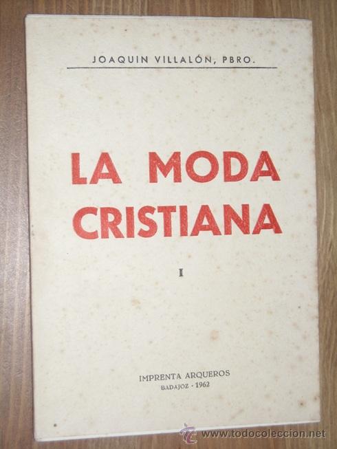 Libros de segunda mano: La moda cristiana por el Presb&iacute;tero Joaqu&iacute;n Villal&oacute;n de Imprenta Arqueros en Badajoz 1962