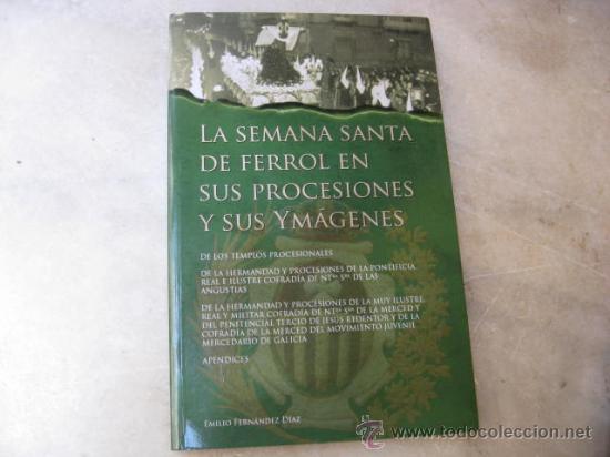 Libros de segunda mano: LA SEMANA SANTA DE FERROL EN SUS PROCESIONES Y SUS IMAGENES - E. FERNANDEZ DIAZ 2007 + INFO.