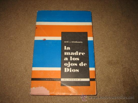 Libri di seconda mano: LA MADRE A LOS OJOS DE DIOS.-CARD.J.MINDSZENTY COLECCION EL HOGAR 2 EDI.PAULINAS 1961