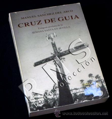 Libros de segunda mano: LIBRO CRUZ DE GU&Iacute;A - MANUEL S&Aacute;NCHEZ DEL ARCO SEMANA SANTA SEVILLA RELIGI&Oacute;N - FACS&Iacute;MIL AL A&Ntilde;O 1943