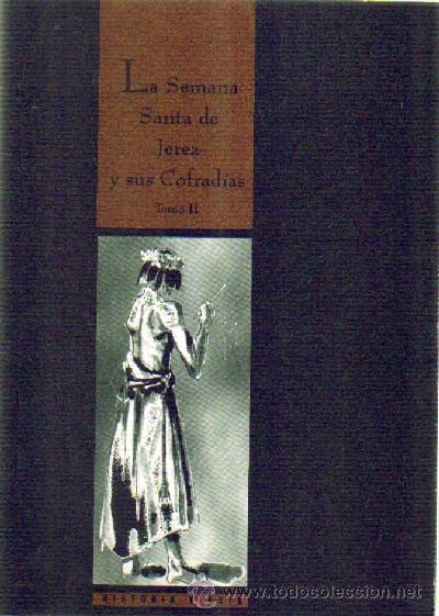 Libros de segunda mano: LA SEMANA SANTA DE JEREZ Y SUS COFRADIAS TOMO II SS-094