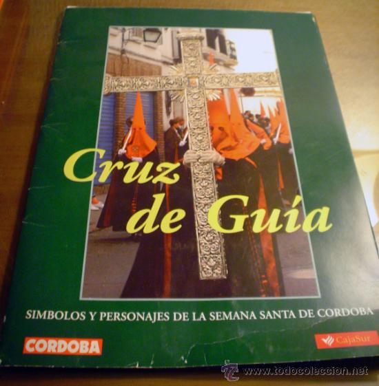 Libros de segunda mano: CRUZ DE GUIA.SIMBOLOS Y PERSONAJES DE LA SEMANA SANTA DE CORDOBA.