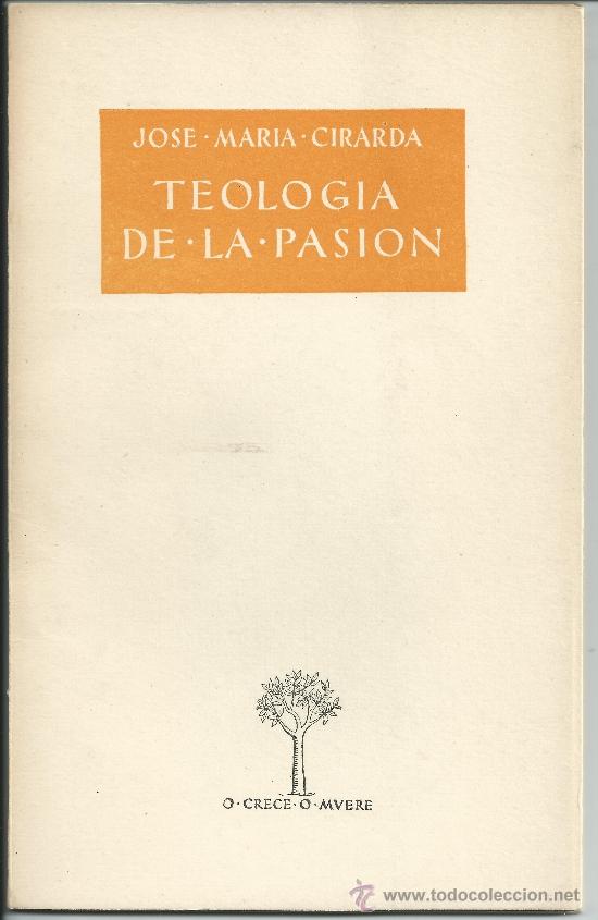 Libros de segunda mano: TEOLOG&Iacute;A DE LA PASI&Oacute;N, JOSE M.&ordf; CIRARDA. ATENEO, 1952. COLECCI&Oacute;N O.CRECE.O.MUERE. CON DOS DIBUJOS.