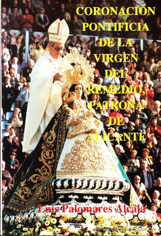 Libros de segunda mano: CORONACI&Oacute;N PONTIFICIA DE LA VIRGEN DEL REMEDIO, PATRONA DE ALICANTE--LUIS PALOMARES ALCAL&Aacute;--1998