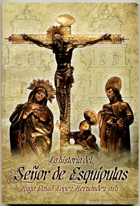 Libros de segunda mano: LA HISTORIA DEL SE&Ntilde;OR DE ESQUIPULAS
