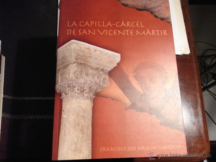 Libros de segunda mano: La Capilla-C&aacute;rcel de San Vicente M&aacute;rtir. Francisco Jos&eacute; Soriano Gonzalvo